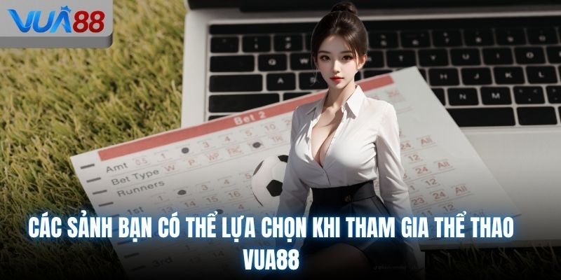 Các sảnh bạn có thể lựa chọn khi tham gia thể thao VUA88