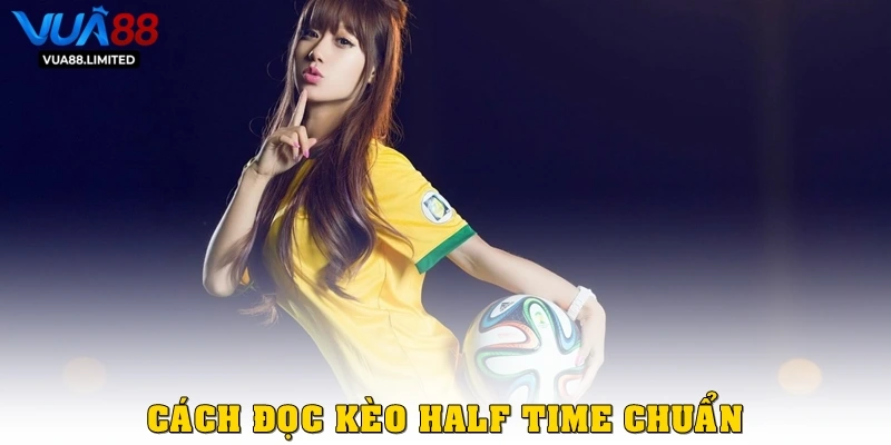 Cách đọc Kèo Half Time chuẩn 
