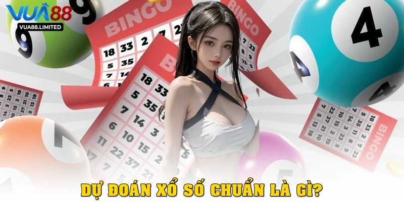 Dự đoán xổ số chuẩn là gì?