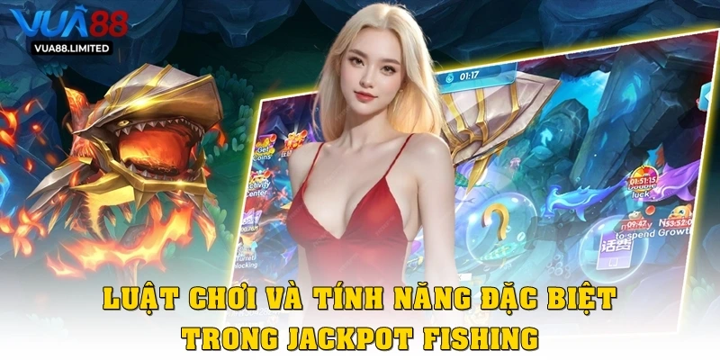 Luật chơi và tính năng đặc biệt trong Jackpot fishing