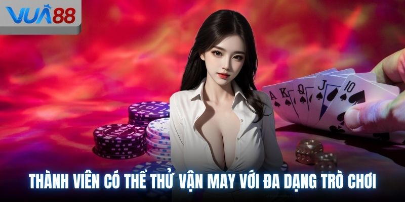 Thành viên có thể thử vận may với đa dạng trò chơi